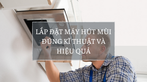 LAP DAT MAY HUT MUI DUNG KI THUAT VA HIEU QUA