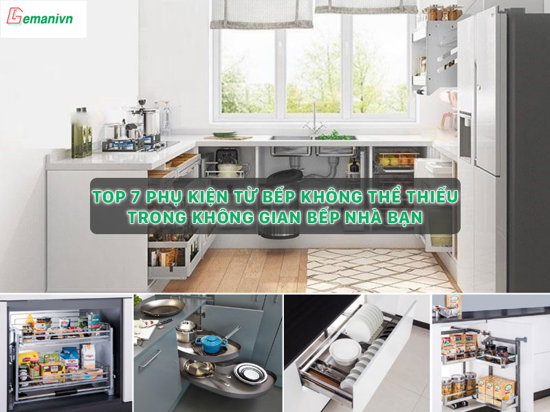 Top 7 phụ kiện tủ bếp không thể thiếu trong không gian bếp